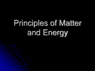 Principles of Matter and Energy