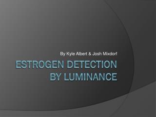 Estrogen Detection by Luminance