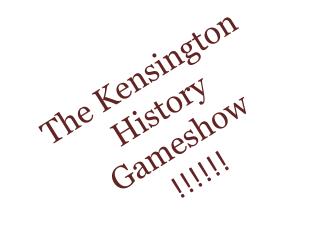 The Kensington History Gameshow !!!!!!