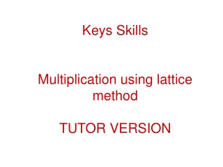 Keys Skills Multiplication using lattice method TUTOR VERSION