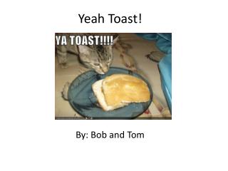Yeah Toast!