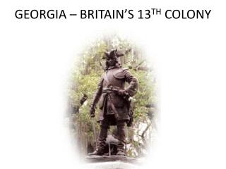 GEORGIA – BRITAIN’S 13 TH COLONY