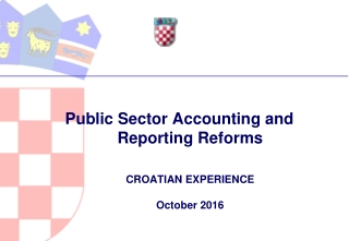Public Sector Accounting and Reporting Reforms CROATIAN EXPERIENCE October 2016