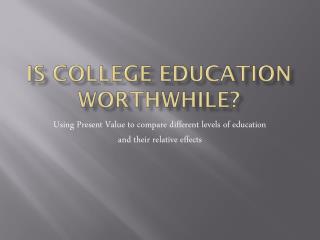 Is college Education Worthwhile?