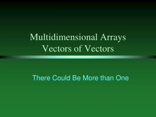 Multidimensional Arrays Vectors of Vectors