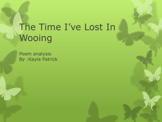 The Time I’ve Lost In Wooing