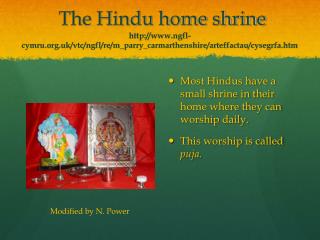 Most Hindus have a small shrine in their home where they can worship daily.