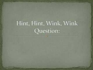 Hint, Hint, Wink, Wink Question: