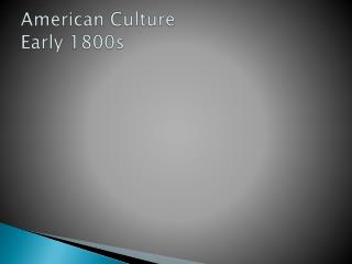 American Culture Early 1800s
