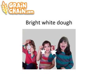 Bright white dough