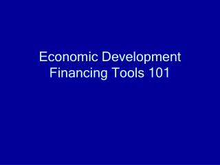 Economic Development Financing Tools 101