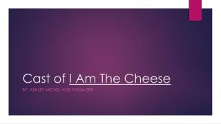 Cast of I Am The Cheese