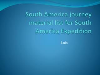 South America journey material list for South America Expedition