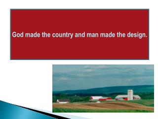 God made the country and man made the design.