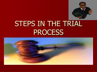 STEPS IN THE TRIAL PROCESS