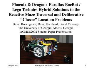 Phoenix & Dragon: Parallax BoeBot / Lego Technics Hybrid Solutions to the Reactive Maze Traversal and Deliberative