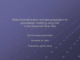 Watershed delineation and data preparation for groundwater modeling using GIS in the Savannah River Site