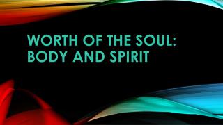 Worth of the soul: Body and Spirit