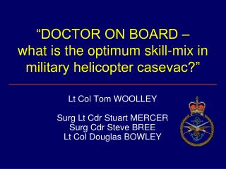 “DOCTOR ON BOARD – what is the optimum skill-mix in military helicopter casevac?”