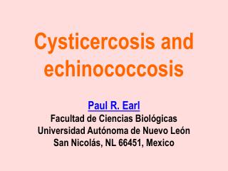 Cysticercosis and echinococcosis Paul R. Earl Facultad de Ciencias Biológicas Universidad Autónoma de Nuevo León San Nic