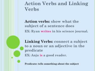Action Verbs and Linking Verbs Action verbs: show what the subject of a sentence does