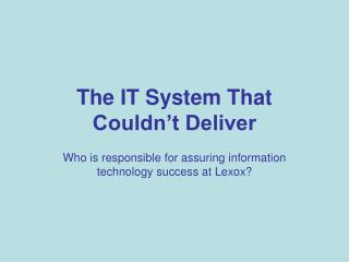 The IT System That Couldn’t Deliver