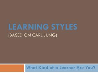 Learning Styles (based on Carl Jung)