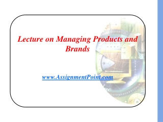 Lecture on Managing Products and Brands AssignmentPoint