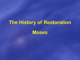 The History of Restoration Moses