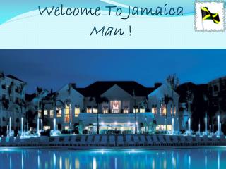 Welcome To Jamaica Man !