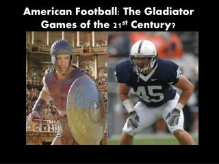 American Football: The Gladiator Games of the 21 st Century?