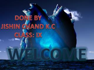 DONE BY JISHIN CHAND K.C CLASS: IX