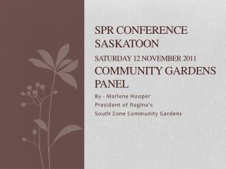 SPR Conference Saskatoon Saturday 12 November 2011 Community Gardens Panel