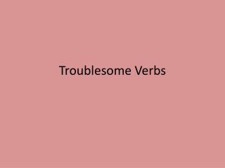 Troublesome Verbs