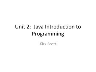 Unit 2: Java Introduction to Programming