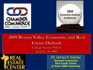 2009 Brazos Valley Economic and Real Estate Outlook College Station Hilton January 28, 2009