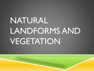 Natural Landforms and Vegetation