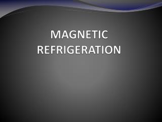 MAGNETIC REFRIGERATION