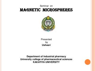 Seminar on MAGNETIC MICROSPHERES Presented by Ushasri Department of Industrial pharmacy
