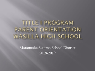 Title I Program Parent Orientation Wasilla high School