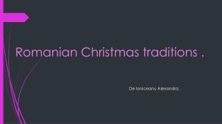 Romanian Christmas traditions .