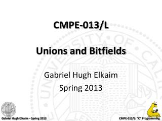 CMPE-013/L Unions and Bitfields