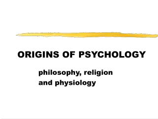ORIGINS OF PSYCHOLOGY