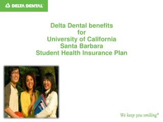 Delta Dental benefits for University of California Santa Barbara Student Health Insurance Plan