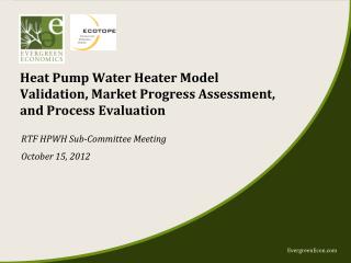 Heat Pump Water Heater Model Validation, Market Progress Assessment, and Process Evaluation
