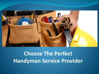 Choose The Perfect Handyman Service Provider
