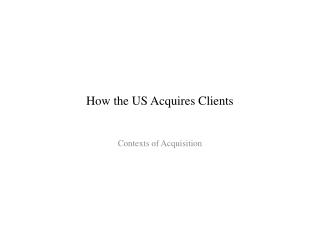 How the US Acquires Clients