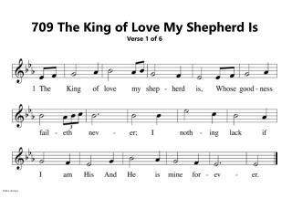 709 The King of Love My Shepherd Is Verse 1 of 6