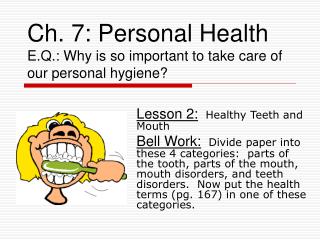 Ch. 7: Personal Health E.Q.: Why is so important to take care of our personal hygiene?