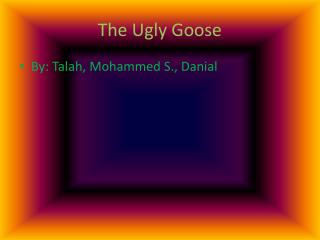 The Ugly Goose